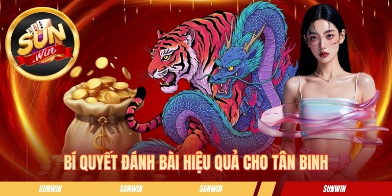 Rồng Hổ Sunwin - Toàn Bộ Luật Chơi Chi Tiết Bạn Cần Nắm Bí quyết đánh bài bất bại cho tân binh